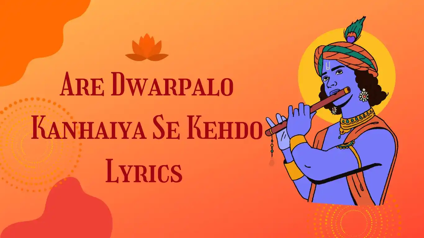 Are Dwarpalo Kanhaiya Se Kehdo Lyrics